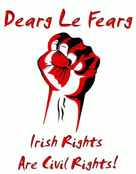 Dearg Le Fearg, Irish Rights Are Civil Rights!