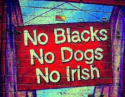 No blacks, no dogs, no Irish